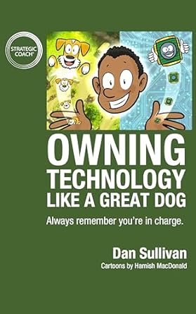 owning technology like a great dog always remember youre in charge 1st edition dan sullivan ,hamish macdonald