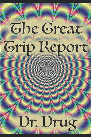 the great trip report 1st edition dr drug b09vhbhz4q, 979-8432039811