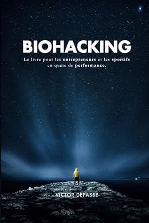 biohacking le livre pour les entrepreneurs et les sportifs en quete de performance 1st edition victor depasse