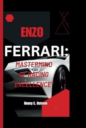 enzo ferrari mastermind of racing excellence 1st edition henry e ostrom b0cnxv37jq, 979-8869702500