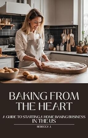 baking from the heart a guide to starting a home baking business in the us 1st edition rebecca j b0clnb9fxb,