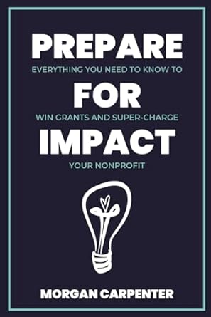 prepare for impact everything you need to know to win grants and super charge your nonprofit 1st edition