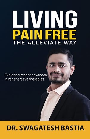 living pain free the alleviate way 1st edition dr swagatesh bastia 1957456094, 978-1957456096