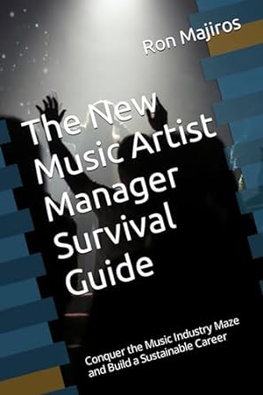 the new artist manager survival guide conquer the music industry maze and build a sustainable career 1st