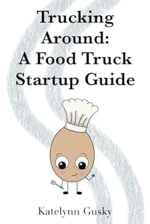 trucking around a food truck startup guide 1st edition katelynn gusky ,dane gusky b0cqgz66y2, 979-8864507957