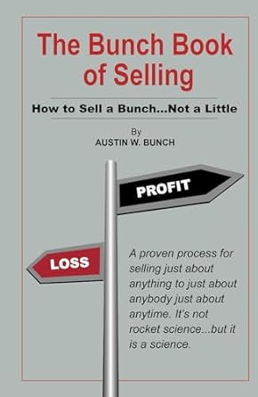 the bunch book of selling how to sell a bunch not a little 1st edition austin w bunch b0crmqrq5n,