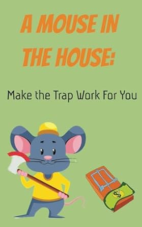 a mouse in the house make the trap work for you 1st edition elisabeth hicks b0cp3c3cdg