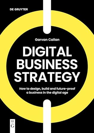 digital business strategy how to design build and future proof a business in the digital age 1st edition