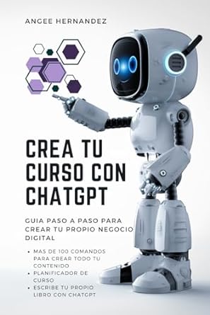 crea tu curso con ai todo lo que necesitas para convertirte en experto de chatgpt 1st edition angee hernandez