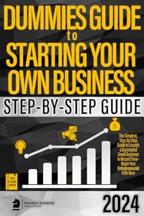 dummies guide to starting your own business the simplest step by step guide to launch a successful small