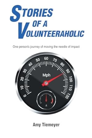 stories of a volunteeraholic moving the needle of impact one persons journey 1st edition amy tiemeyer