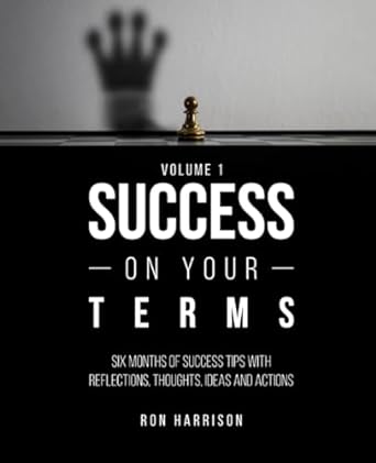 success on your terms six months of success tips with reflections thoughts ideas and actions 1st edition ron