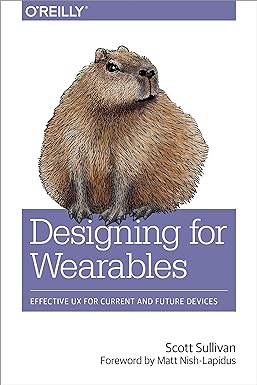 designing for wearables effective ux for current and future devices 1st edition scott sullivan 1491944153,