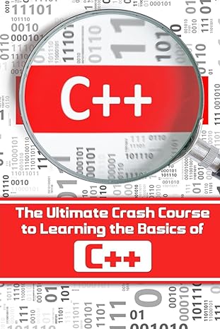 c++ the ultimate crash course to learning the basics of c++ 1st edition paul laurence 1544068603,