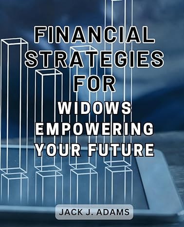 financial strategies for widows empowering your future overcoming loss empowering widows to build financial