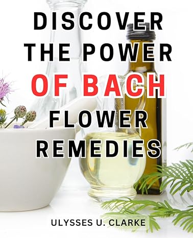 discover the power of bach flower remedies unlocking emotional harmony with effective bach flower remedies a