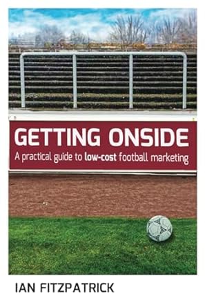 getting onside a practical guide to low cost football marketing 1st edition ian fitzpatrick b0cqk6tltg,