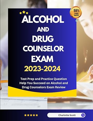 alcohol and drug counselor exam 2023 2024 test prep and practice question help you succeed on alcohol and