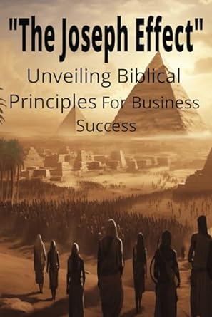 the joseph effect unveiling biblical principles for business success 1st edition joshua rhoades b0cqqywspm,