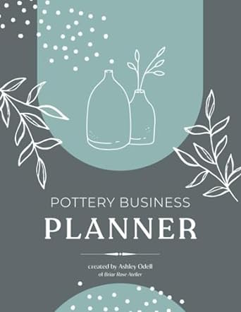 pottery business planner start and grow the creative business of your dreams 1st edition ashley odell