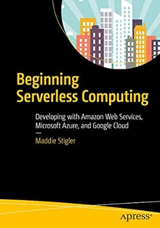 beginning serverless computing developing with amazon web services microsoft azure and google cloud 1st