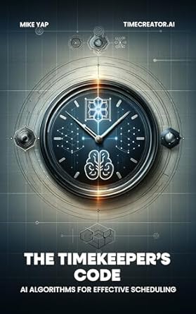 the timekeepers code ai algorithms for effective scheduling 1st edition mike yap b0cql6m23q