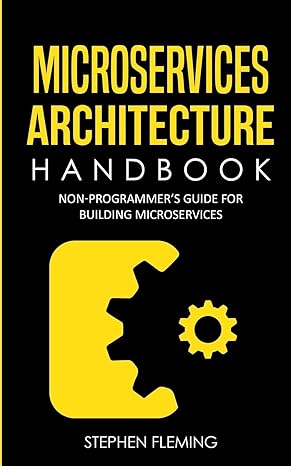 microservices architecture handbook non programmers guide for building microservices 1st edition stephen