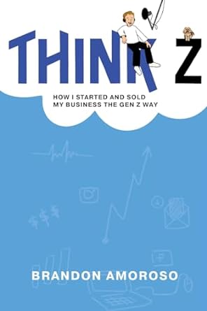 think z how i started and sold my business the gen z way 1st edition brandon amoroso b0cq6wtryp,