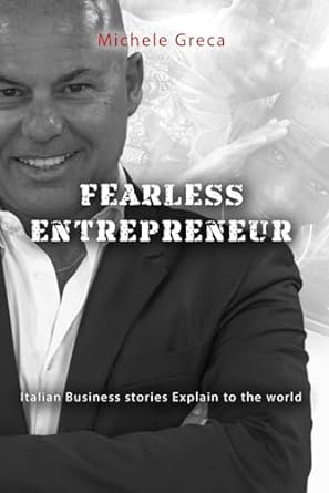 fearless entrepreneur italian business stories explain to the world 1st edition michele giuseppe greca ,tony