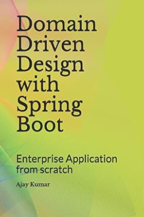 domain driven design with spring boot enterprise application from scratch 1st edition ajay kumar 1730819389,