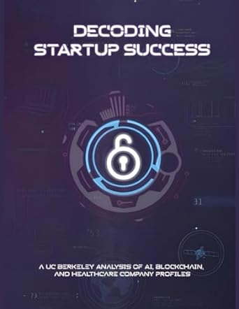 decoding startup success a uc berkeley analysis of ai blockchain and healthcare company profiles 1st edition