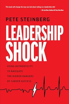 leadership shock using authenticity to navigate the hidden dangers of career success 1st edition pete