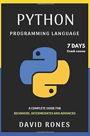 python programming language complete guide for beginners intermediates and advanced 7 days crash course 1st