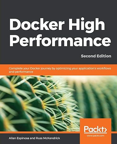 docker high performance complete your docker journey by optimizing your applications work ows and performance