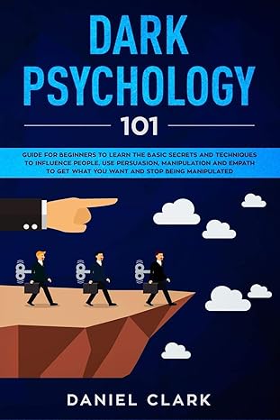 dark psychology 101 guide for beginners to learn the basic secrets and techniques to influence people use