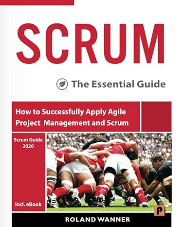 scrum how to successfully apply agile project management and scrum the essential guide 1st edition roland