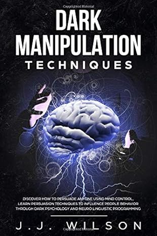 dark manipulation techniques discover how to persuade anyone using mind control learn persuasion techniques