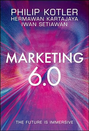 marketing 6 0 the future is immersive 1st edition philip kotler ,hermawan kartajaya ,iwan setiawan