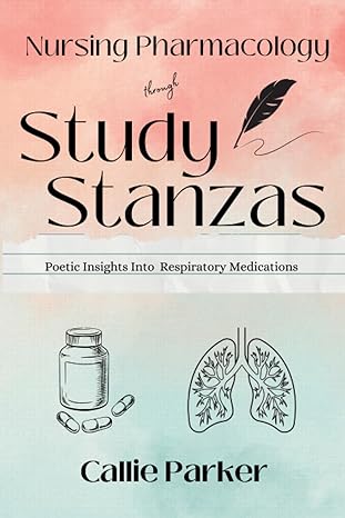 nursing pharmacology through study stanzas poetic insights into respiratory medications 1st edition callie