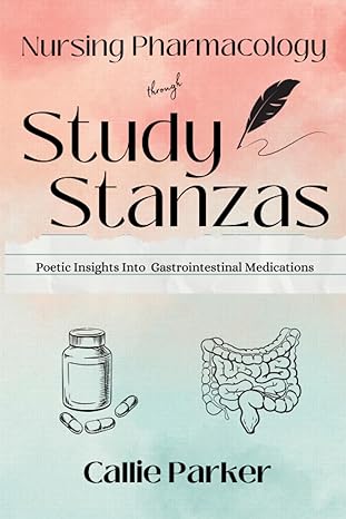 nursing pharmacology through study stanzas poetic insights into gastrointestinal medication 1st edition