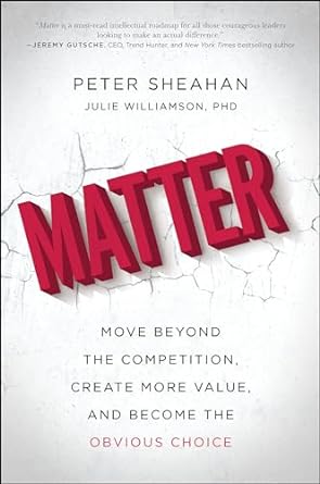 matter move beyond the competition create more value and become the obvious choice 1st edition peter sheahan