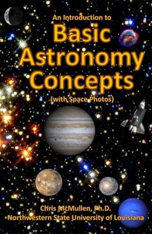 an introduction to basic astronomy concepts a visual tour of our solar system and beyond 1st edition chris