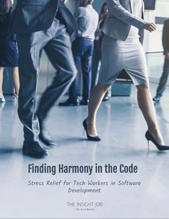 finding harmony in the code stress relief for tech workers in software development 1st edition the insight
