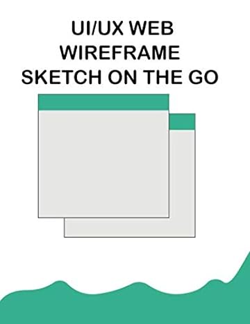 ui/ux web wireframe sketch on the go web design 1st edition experienced users b086pn2h31, 979-8634018522