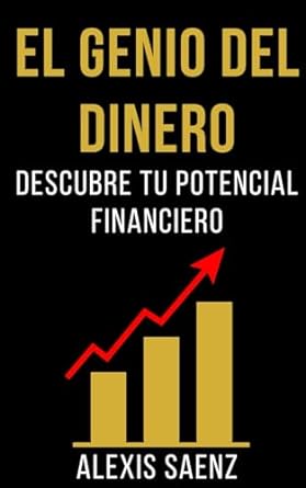 el genio del dinero descubre tu potencial financiero 1st edition alexis saenz b0cqsyr7r1, 979-8872354314