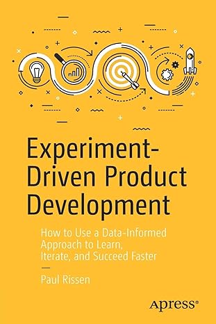 experiment driven product development how to use a data informed approach to learn iterate and succeed faster