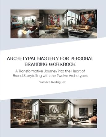 archetypal mastery for personal branding workbook a transformative journey into the heart of brand