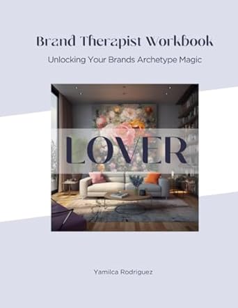 brand therapist workbook lover unlocking your brand archetype magic 1st edition yamilca rodriguez b0cpcnhpkj,