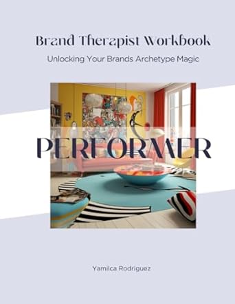 brand therapist workbook performer unlocking your brands archetype magic 1st edition yamilca rodriguez
