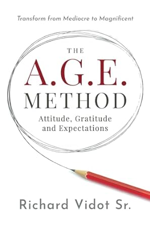 the a g e method attitude gratitude and expectations transform from mediocre to magnificent 1st edition mr